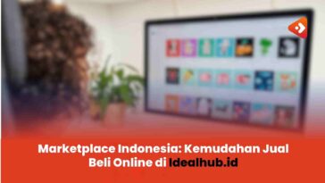 Marketplace Indonesia: Kemudahan Jual Beli Online di Idealhub.id