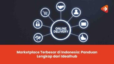 Marketplace Terbesar di Indonesia: Panduan Lengkap dari Idealhub